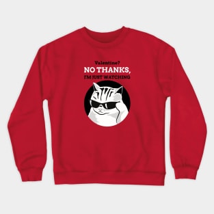 Valentine? No Thanks. I'm just Watching. Crewneck Sweatshirt